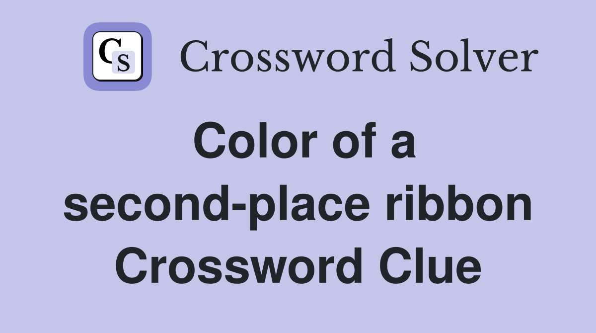 Color of a secondplace ribbon Crossword Clue Answers Crossword Solver
